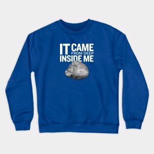 It came from deep Crewneck Sweatshirt